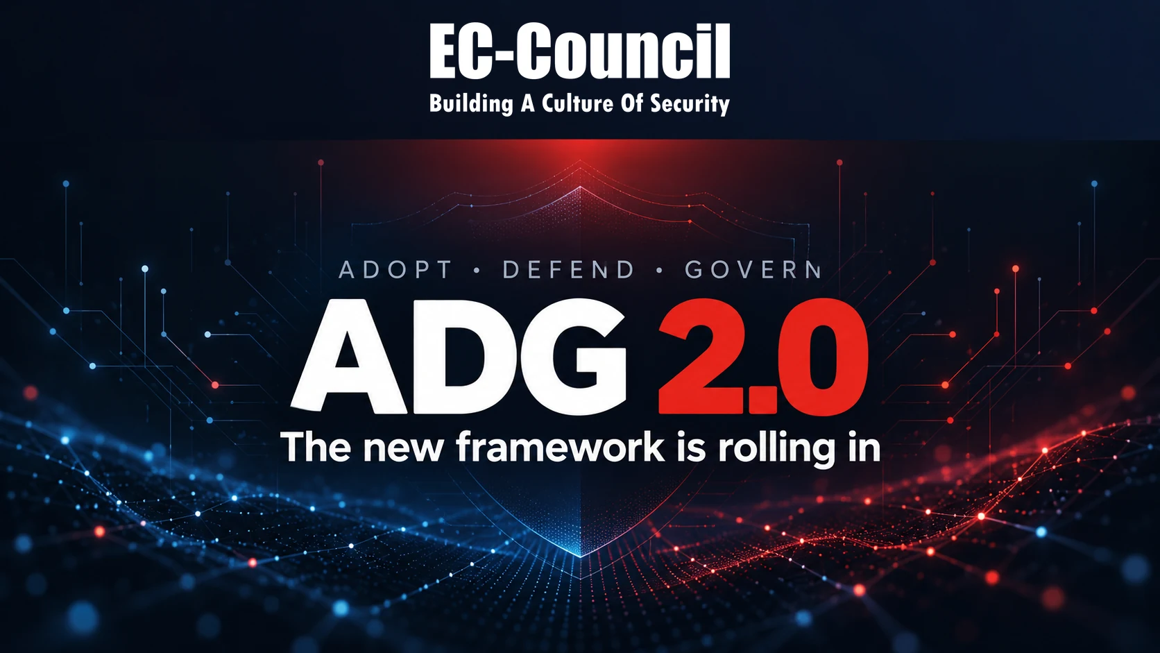 EC-Council — Adopt · Defend · Govern. ADG 2.0: the new framework is rolling in.